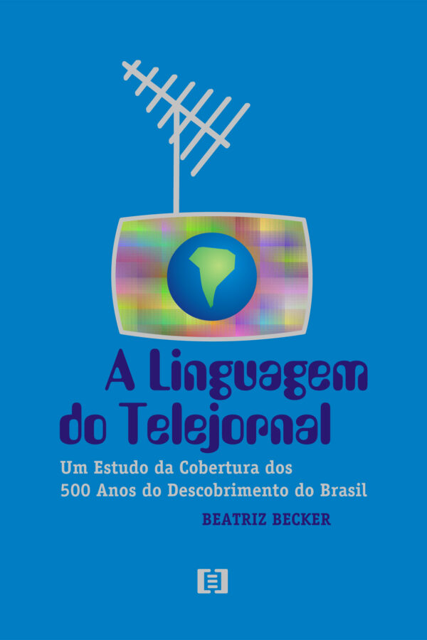 A Linguagem do Telejornal: Um estudo da cobertura dos 500 anos do Descobrimento do Brasil