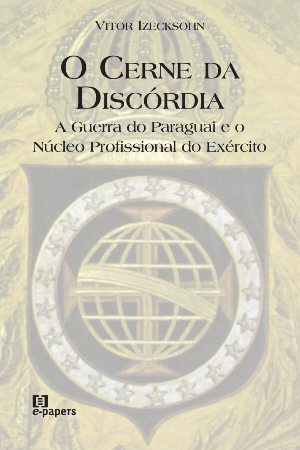 O Cerne da Discórdia: A Guerra do Paraguai e o Núcleo Profissional do Exército