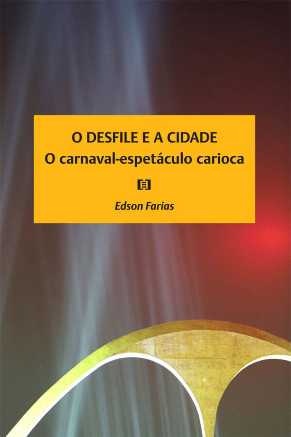 O Desfile e a Cidade: O carnaval-espetáculo carioca