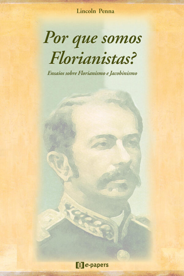 Por que somos Florianistas?: Ensaios sobre Florianismo e Jacobinismo