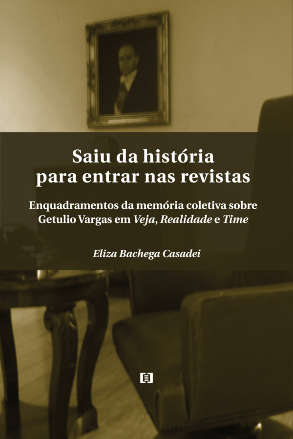 Saiu da história para entrar nas revistas: Enquadramentos da memória coletiva sobre Getúlio Vargas em Veja, Realidade e Time