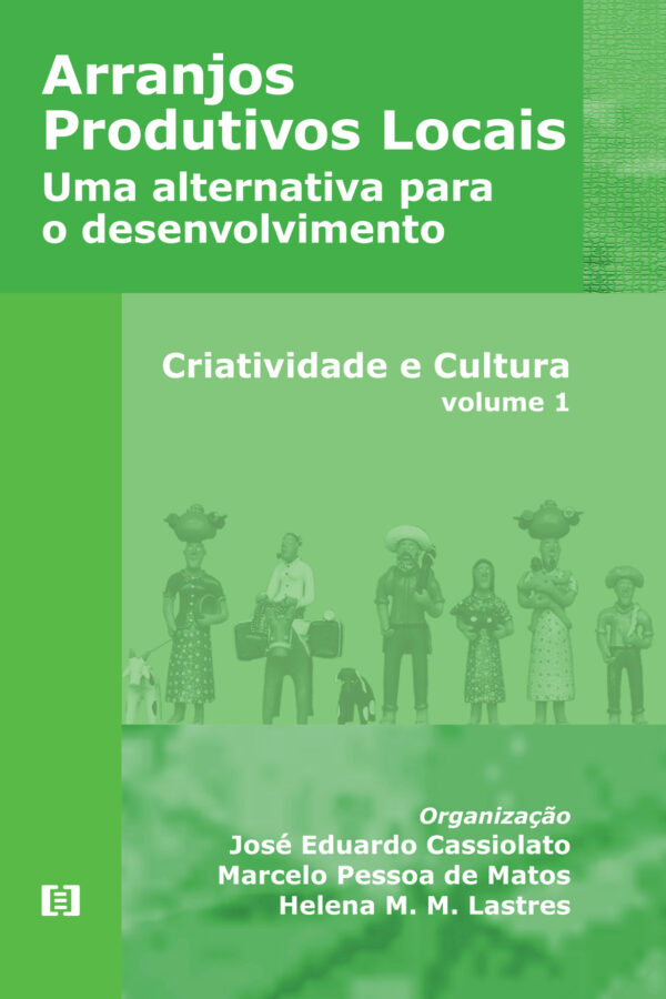 Arranjos Produtivos Locais: uma alternativa para o desenvolvimento - volume 1: Criatividade e cultura