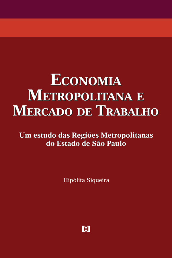 Economia metropolitana e mercado de trabalho: Um estudo das Regiões Metropolitanas do Estado de São Paulo