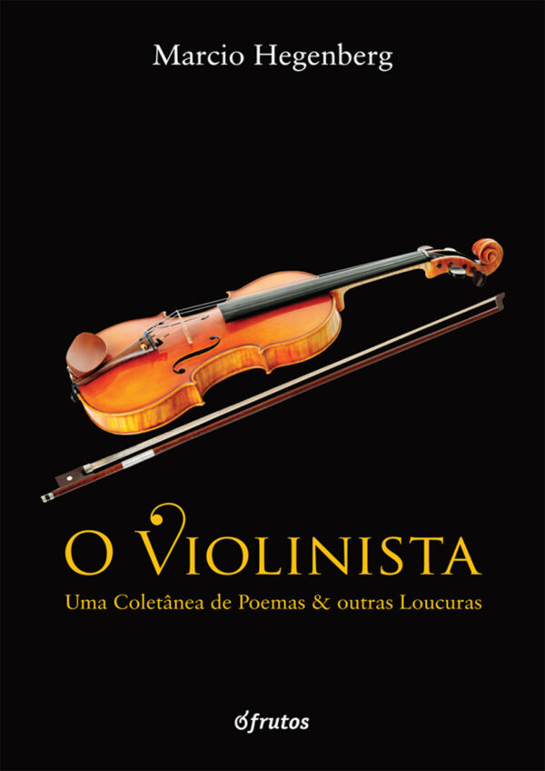 O Violinista: Uma coletânea de poemas e outras loucuras