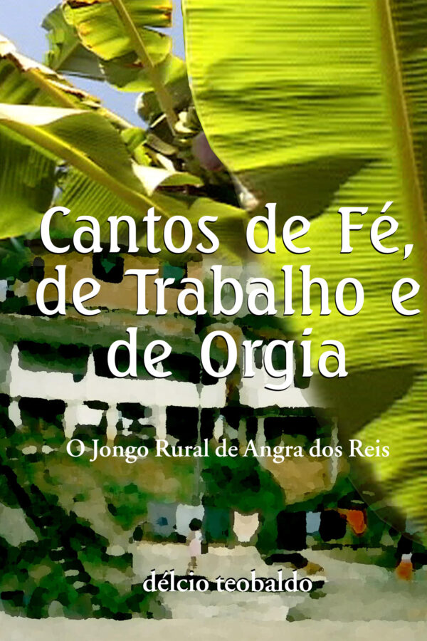 Cantos de Fé, de Trabalho e de Orgia: O Jongo Rural de Angra dos Reis