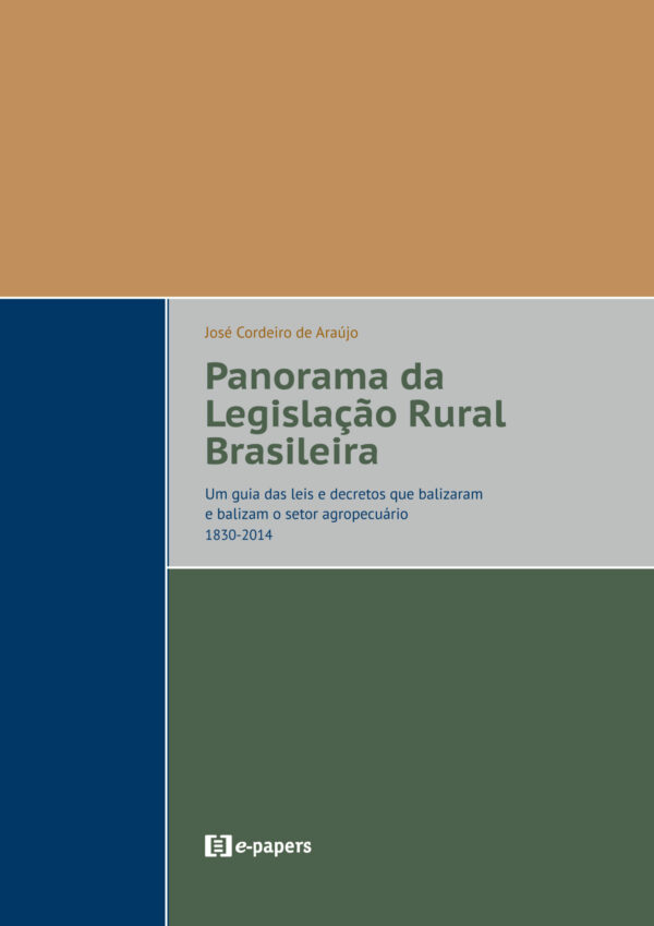 Panorama da Legislação Rural Brasileira: Um guia das leis e decretos que balizaram e balizam o setor agropecuário: 1830-2014