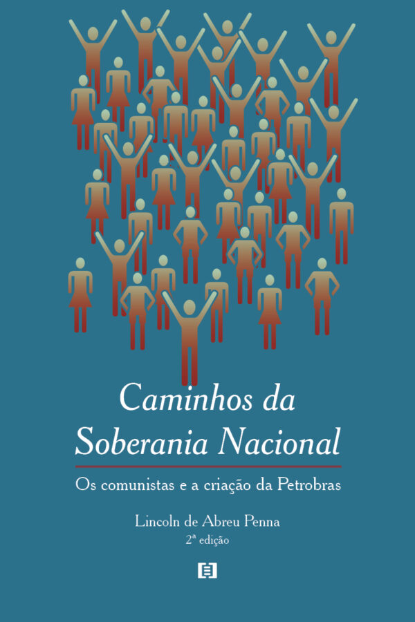 Caminhos da Soberania Nacional (2ª edição): Os Comunistas e a Criação da Petrobras