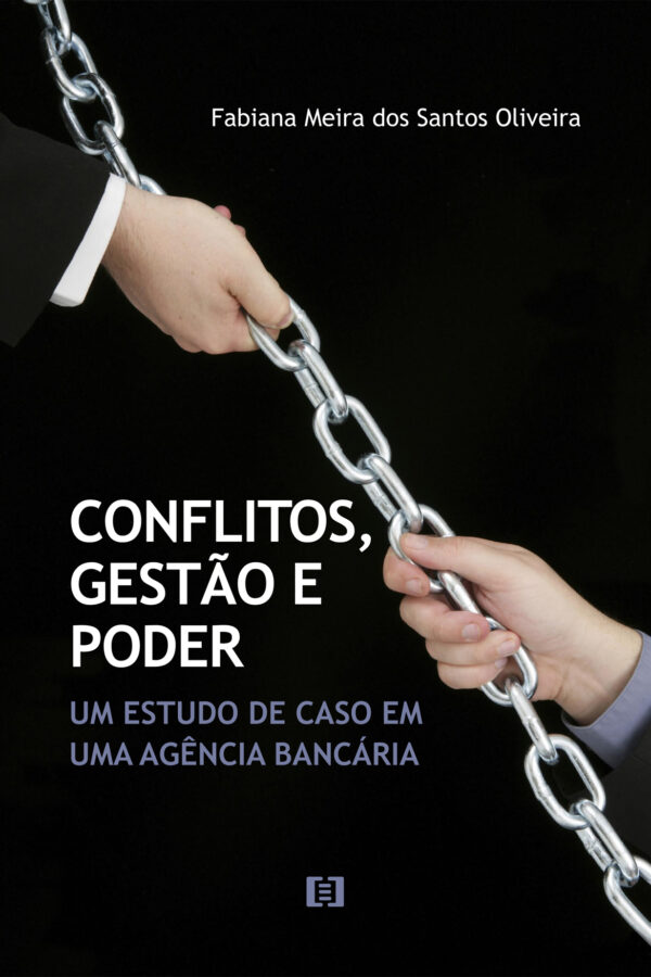 Conflitos, Gestão e Poder: um estudo de caso em uma agência bancária