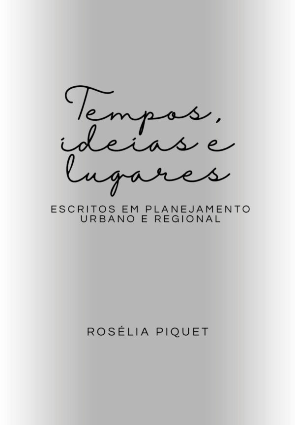 Tempos, Ideias e Lugares: Escritos em Planejamento Urbano e Regional